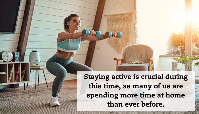 A woman lifts weights at home. A caption reads, "Staying active is crucial during this time, as many of us are spending more time at home than ever before."