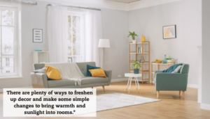 A living room with grey furniture with green and yellow highlights. A quote reads, "there are plenty of easy ways to freshen up décor and make some simple changes to bring warmth and sunlight into rooms."