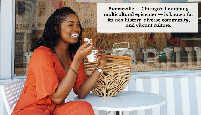 A woman enjoys some ice cream at an outdoor cafe. A caption reads, "Bronzeville—Chicago’s flourishing multicultural epicenter—is known for its rich history, diverse community, and vibrant culture."
