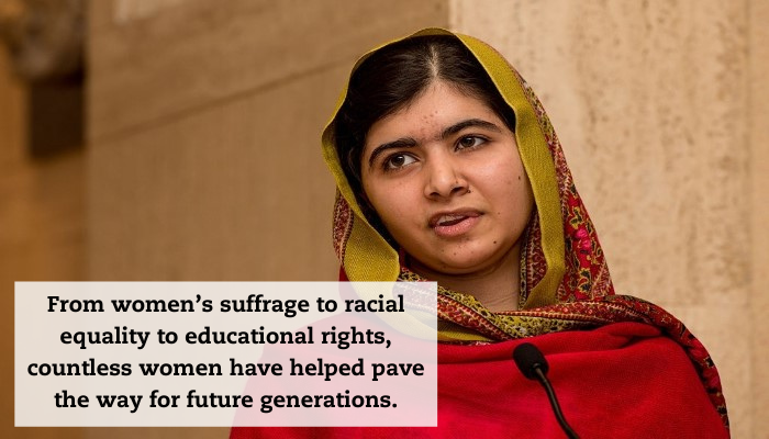 A portrait of Malala Yousafzai with a quote that reads, "From women’s suffrage to racial equality to educational rights, countless women have helped pave the way for future generations."