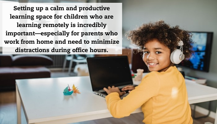 A young girl smiles at the camera from her workstation. A quote reads: "Setting up a calm and productive space for children who are learning remotely is incredibly important—especially for parents who work from home and need to minimize distractions during office hours."