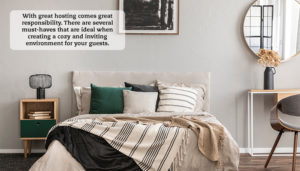 A guest bedroom setting with a large bed in the middle, a nightstand to the left and a small desk to the right. A quote reads, "With great hosting comes great responsibility, and several must-haves are ideal when creating a cozy and inviting environment for your guests."