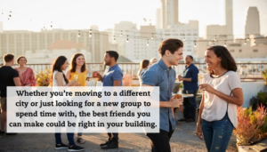 A group of people meet at a social gathering on a rooftop deck in a city. A quote reads: "Whether you’re moving to a different city or just looking for a new group to spend time with, the best friends you can make could be right in your building."