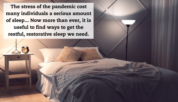 A bedroom set with end table on the left and lamp on the right. A quote reads: "The stress of the pandemic cost many individuals a serious amount of sleep ... Now more than ever, it is useful to find ways to get the restful, restorative sleep we need."