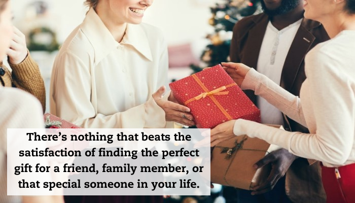 A woman hands a Christmas present to another woman at a party. A quote reads: "There’s nothing that beats the satisfaction of finding the perfect gift for a friend, family member, or that special someone in your life."