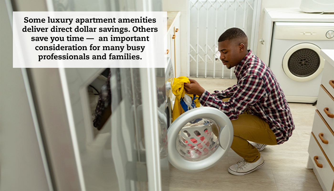 A man doing laundry in his apartment. A quote reads: "Some luxury apartment amenities deliver direct dollar savings. Others save you time — an important consideration for many busy professionals and families."