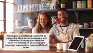 A couple sits behind the counter of their shop smiling at the camera. A quote reads: "All can join in celebrating Juneteenth by supporting Black-owned restaurants and businesses, learning more about the history of the holiday, and donating to important organizations that amplify Black voices."