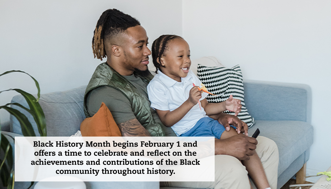 A father and young daughter sit on a coach watching a movie. A quote reads: "Black History Month begins February 1 and offers a time to celebrate and reflect on the achievements and contributions of the Black community throughout history."